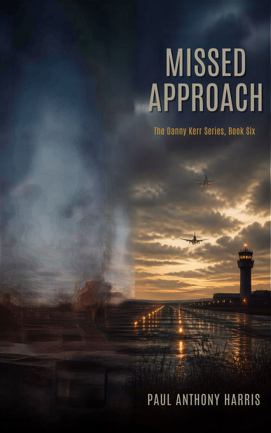 Missed Approach - The Danny Kerr Series, Book Six by Paul Anthony Harris
